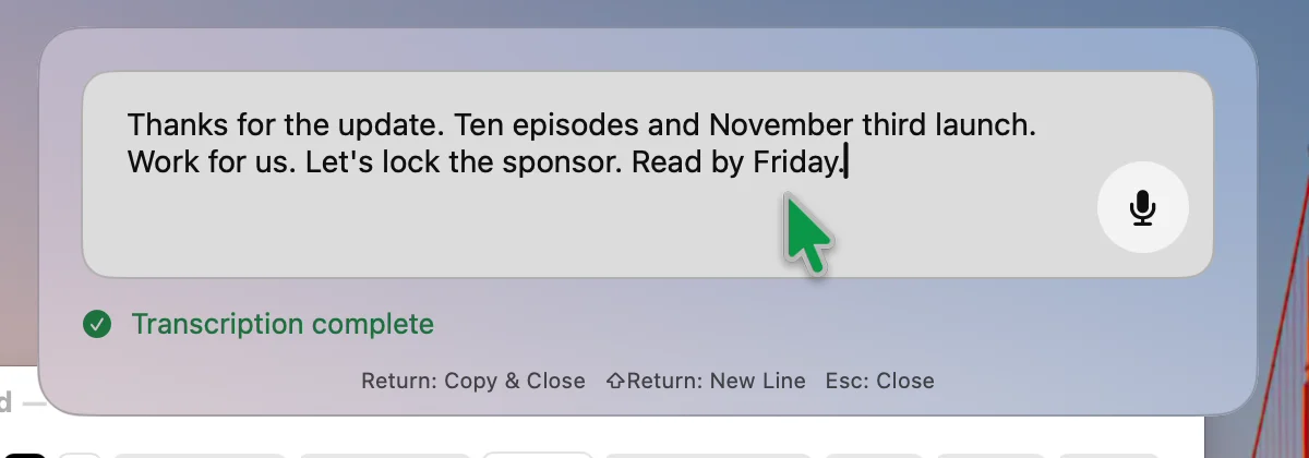 Finished transcription in the Voice Input window with Transcription complete and the hints Return: Copy & Close, Shift Return: New Line, Esc: Close.